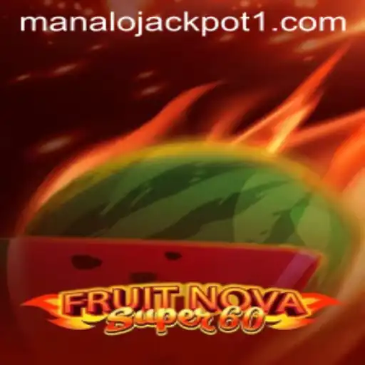 Exploring FruitNovaSuper60 and the Thrill of Manalo Jackpot